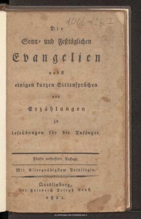 Die sonn- und festtäglichen Evangelien nebst einigen kurzen Sittensprüchen und Erzählungen zu Leseübungen für die Anfänger