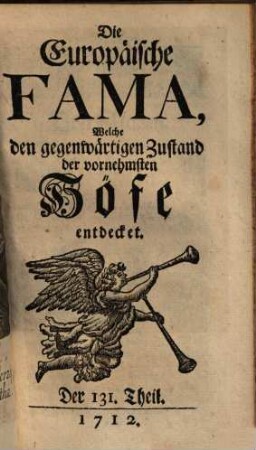 Die europäische Fama, welche den gegenwärtigen Zustand der vornehmsten Höfe entdecket. 131. 1712