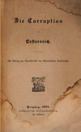 Die Corruption in Oesterreich : ein Beitrag zur Charakteristik der österreichischen Verhältnisse