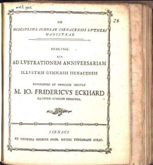 De Disciplina Scholae Isenacensis Lvtheri Magistrae : Prolvsio Qva Ad Lvstrationem Anniversariam Illvstris Gymnasii Isenacensis ... Invitat M. Io. Fridericvs Eckhard Illvstris Gymnasii Director