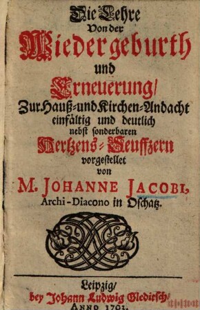Die Lehre von der Wiedergeburth und Erneuerung zur Hauß- und Kirchen-Andacht ... vorgestellet
