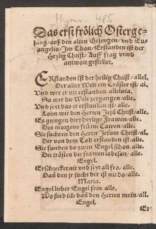 Das erst frœlich Osterge=||sang/ auß den alten Gesengen/ vnd Eu=||angelio/ Jm Thon/ Erstanden ist der || Heylig Christ/ Auff frag vnnd || antwort gestellet. ||