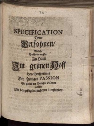Specification Derer Persohnen, Welche Berichteter massen Zu Halle Im gruenen Hoff Bey Verspottung Der Heiligen Passion So gleich die Gerichte Gottes gefühlet : Mit beygefügten mehrern Umständen.