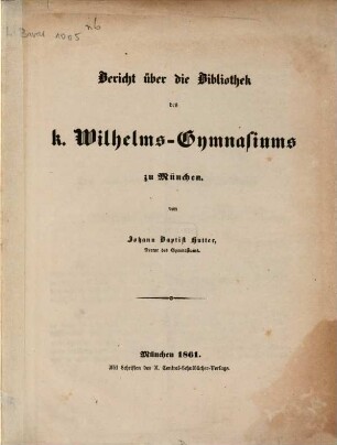 Bericht über die Bibliothek des k. Wilhelms-Gymnasiums zu München