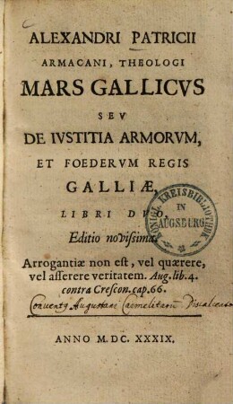 Alexandri Patricii Armacani Mars Gallicus seu de iustitia armorum et foe derum regis Galliae : libri duo