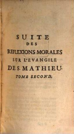 Reflexions Morales Sur Les Quatre Evangiles. 2, Suite Des Reflexions Morales Sur L'Evangile De S. Mathieu