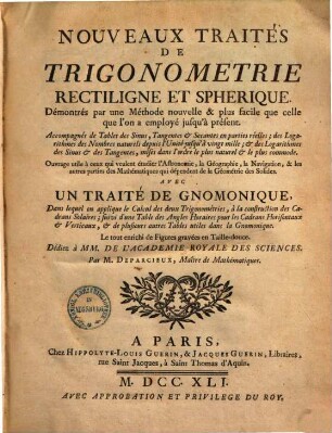 Nouveaux traités de Trigonometrie : rectiligne & spherique ; Démontrés par une methode nouvelle ... ; Accompagnés de tables des Sinus, Tangentes & Secantes ... ; Avec un traités degnomonique ...