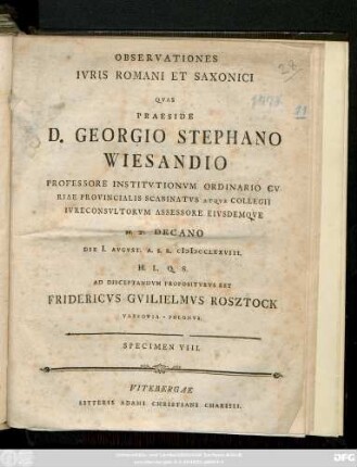 Specimen 8: / ... Eivsdemqve H. T. Decano Die I. Avgvst. A. S. R. MDCCLXXVIII. H. L. Q. S. Ad Disceptandvm Propositvrvs Est Fridericvs Gvilielmvs Rosztock Varsovia-Polonvs