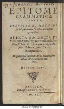 Johannis Buxtorfii Epitome Grammaticae Hebraeae : Breviter Et Methodice ad publicum Scholarum usum proposita ...