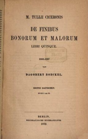 De finibus bonorum et malorum libri quinque : Erklärt von Dagobert Boeckel, I