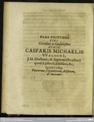 Fama Posthuma Viri Clarißimi ac Consultißimi Domini Casparis Michaelis Welschi ... Epicediis testata Fautorum, Cognatorum, Adfinium, & Amicorum