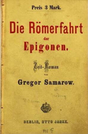 Die Römerfahrt der Epigonen : Zeit-Roman von Gregor Samarow. 3 Thle in 1 Bde.
