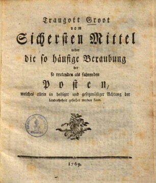 Vom sichersten Mittel wider die so häufige Beraubung der so reutenden als fahrenden Posten welches allein in heiliger und gesetzmäßiger Achtung der Landeshoheit gesuchet werden kann