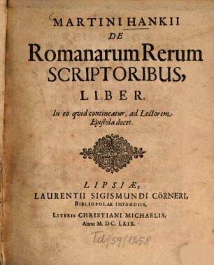 Martini Hankii De Romanorum rerum scriptoribus. [1]. (1669). - 6 Bl., 306 S., 41 Bl.