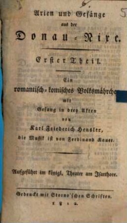 Arien und Gesänge aus der Donau-Nixe : ein romantisch-komisches Volksmährchen mit Gesang in drey Akten ; aufgeführt im königl. Theater am Isarthore, 1. Erster Theil