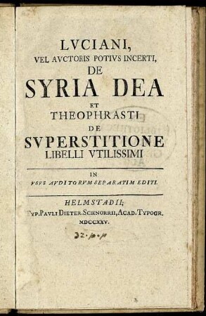 Luciani, Vel Auctoris Potius Incerti, De Syria Dea : Et Theophrasti De Superstitione Libelli Utilissimi