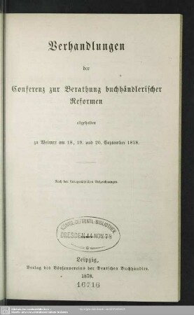 Verhandlungen der Conferenz zur Berathung buchhändlerischer Reformen : abgehalten zu Weimar am 18., 19. und 20. September 1878; nach den stenographischen Aufzeichnungen