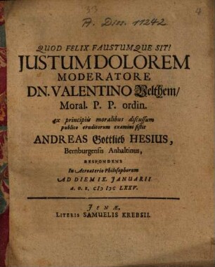 Justum Dolorem Moderatore Dn. Valentino Velthem ... publico eruditorum examini sistit Andreas Gottlieb Hesius Bernburgensis Anhaltinus, Respondens ...