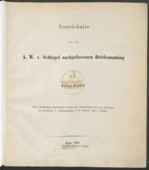 Verzeichniss der von A. W. v. Schlegel nachgelassenen Briefsammlung : nebst Mittheilung ausgewählter Proben des Briefwechsels mit den Gebrüdern von Humboldt, F. Schleiermacher, B. G. Niebuhr und J. Grimm