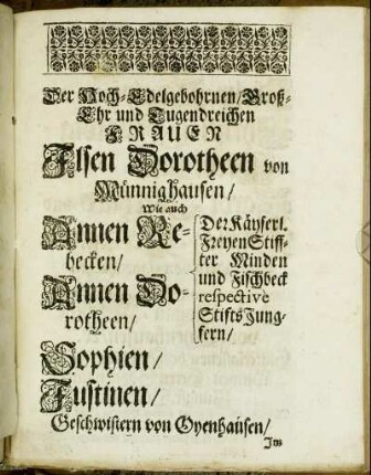 Der Hoch-Edelgebohrnen/ [...] Frauen Ilsen Dorotheen von Münnighausen/ [...] Annen Rebecken/ Annen Dorotheen/ Sophien Justinen/ Geschwistern von Oynhausen/ [...]