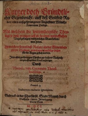 Kurtzer doch Gründtlicher Gegenbericht, auff deß Gottfrid Raben, eines außgesprungenen Augustiner Münchs Reuocation Predigt : Mit welchem die wittembergische Theologi so hoch prangen, alß ob sie einen vortrefflichen Vogel gefangen, vnd herrlichen Mann bekommen hetten ; zu welchem so wol deß Raben, als der Wittembergischen Theologen grewel vnnd bawfellige sachen für die Augen gestelt werden