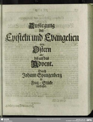 Außlegung der Episteln und Evangelien von Ostern an, bis auf das Advent. Durch Johann Spangenberg in Frag-Stücke verfasset