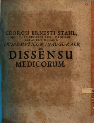 Georgii Ernesti Stahl ... Propempticon inaugurale de dissensu medicorum
