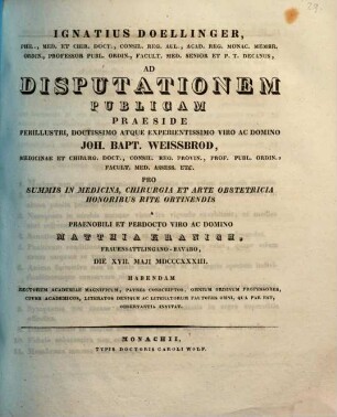 Ignatius Doellinger ... ad disputationem publicam praeside ... Joh. Bapt. Weissbrod ... pro summis in medicina, chirurgia et arte obstetricia honoribus rite obtinendis a ... Matthia Kranich ... habendam ... invitat : [Insunt positiones medicae]