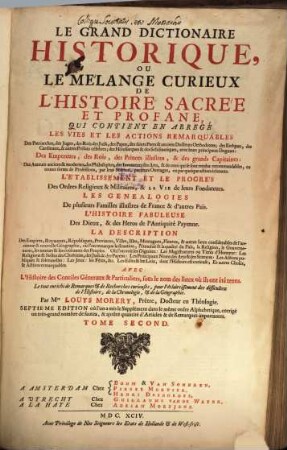 Le Grand Dictionaire Historique, Ou Le Mélange Curieux De L'Histoire Sacrée Et Profane : Qui Contient ... Les Vies ... Des Patriarches, ... avec leurs principaux Dogmes, ... Le tout enrichi de Remarques et de Recherches curieuses, ..., 2. [C - F]