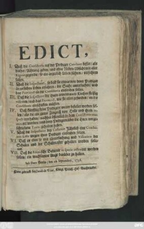 Edict, 1. Daß die Consistoria auf der Prediger Conduite besser, als bisher, Achtung geben, und ohne Neben-Absicht mit aller Rigeur gegen die, so ein ärgerlich Leben führen, verfahren ... : Sub Dato Berlin, den 29. Septembris, 1736.