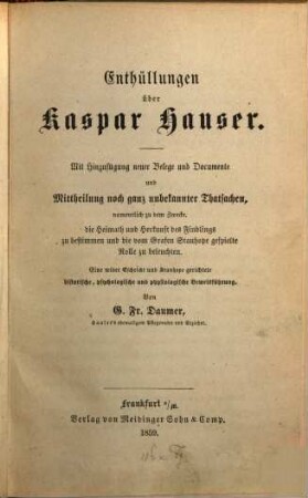 Enthüllungen über Kaspar Hauser : mit Hinzufügung neuer Belege u. Documente u. Mittheilung noch ganz unbekannter Thatsachen ...