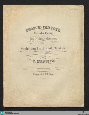 Frosch-Cantate : komischer Gesang für Männerstimmen mit Begleitung des Pianoforte (ad libit.); op. 32