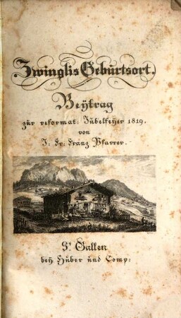 Zwinglis Geburtsort : Beytrag zur reformat. Jubelfeyer 1819