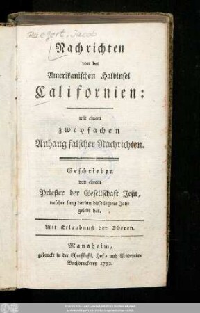 Nachrichten von der Amerikanischen Halbinsel Californien : mit einem zweyfachen Anhang falscher Nachrichten