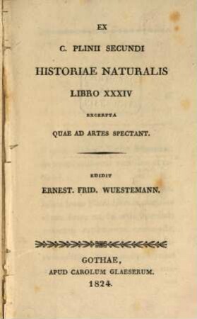 Ex C. Plinii Secundi Historiae naturalis libro XXXIV. excerpta quae ad artes spectant