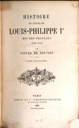 Histoire du règne de Louis Philippe Ier : roi des Français 1830 - 1848. 4