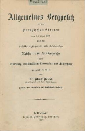 Allgemeines Berggesetz für die Preußischen Staaten vom 24. Juni 1865 und die dasselbe ergänzenden und abändernden Reichs- und Landesgesetze nebst Einleitung, ausführlichem Kommentar und Sachregister