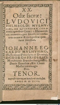 XX. Odae sacrae: LVDOVICI HELMBOLDI MVLHVSINI, DE QVIBVSDAM CREAtoris operibus Gene: I. Harmonicis numeris, pro scansione versuum, ornatae & compositae quatuor vocibus