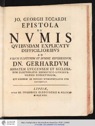 Jo. Georgii Eccardi Epistola De Nvmis Qvibvsdam Explicatv DifficilioribvsAd Virvm Illvstrem Et Svmme Reverendvm, Dn. Gerhardvm Abbatem Lvccensem Et Ecclesiarvm Electoratvs Brvnsvico-Lvnebvrgensis Directorem