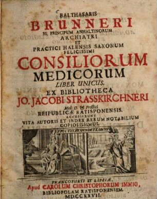 Balthasaris Brunneri ... Consiliorum Medicorum Liber Unicus : accesserunt vita autoris ...