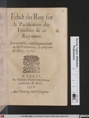 Edict du Roy sur la Pacification des Troubles de ce Royaume : Leu et publié, ledit seigneur seant en son Parlement, le xiiij iour de May, 1576