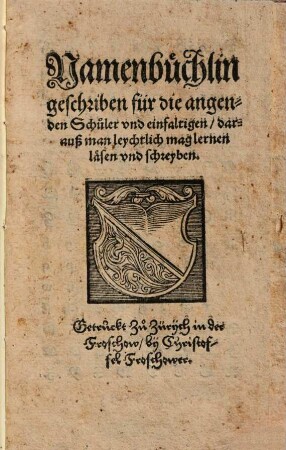Namenbüchlin geschriben für die angenden Schuler vnd einfaltigen, darauß man leychtlich mag lernen läsen vnd schreyben