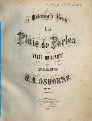 La pluie de perles : valse brillante pour piano ; op. 61 ; à Mademoiselle Remy
