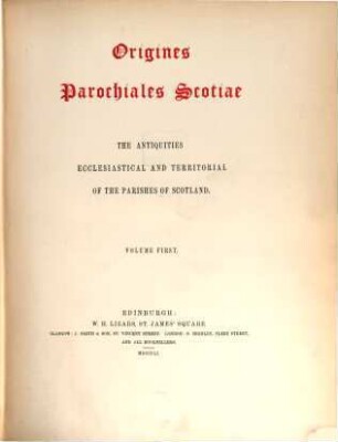 Origines parochiales Scotiae : the antiquities ecclesiastical and territorial of the parishes of Scotland, 1