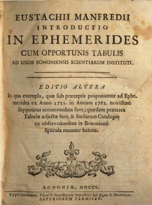 Eustachii Manfredii Introductio In Ephemerides : Cum Opportunis Tabulis ; Ad Usum Bononiensis Scientiarum Instituti