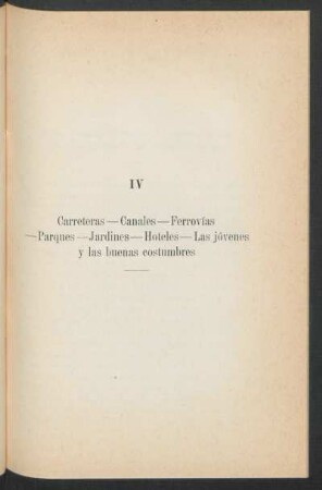 IV - Carreteras - Canales - Ferrovías - Parques - Jardines - Hoteles - Las jóvenes y las buenas costumbres