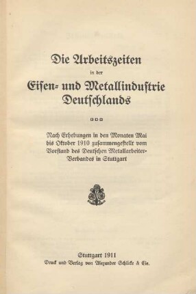 Die Arbeitszeiten in der Eisen- und Metallindustrie Deutschlands : nach Erhebungen in den Monaten Mai bis Oktober 1910