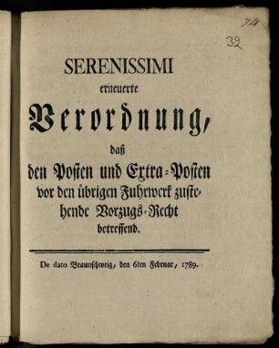 Serenissimi erneuerte Verordnung, daß den Posten und Extra-Posten von den übrigen Fuhrwerk zustehende Vorzugs-Recht betreffend : De dato Braunschweig, den 6ten Februar 1789