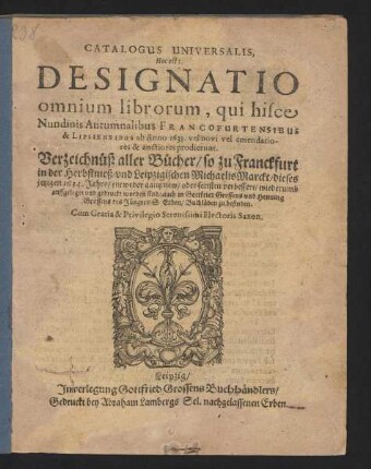Catalogus Universalis, Hoc est: Designatio omnium librorum, qui hisce Nundinis Autumnalibus Francofurtensibus & Lipsiensibus ab Anno 1633. vel novi vel emendatiores & auctiores prodierunt