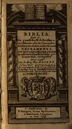 Biblia, Dat is De gantsche H. Schrifture, vervattende alle de Canonyke Boekken des Ouden en des Niewen Testaments : Uyt de Oorspronkkelyke Talen in onse Nederlandsche Tale getrouwelyk overgeset ...